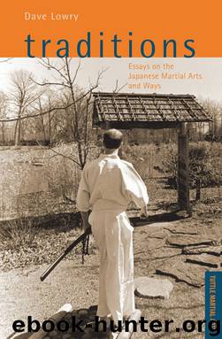 Traditions: Essays on the Japanese Martial Arts and Ways (Tuttle Martial Arts) by Dave Lowry