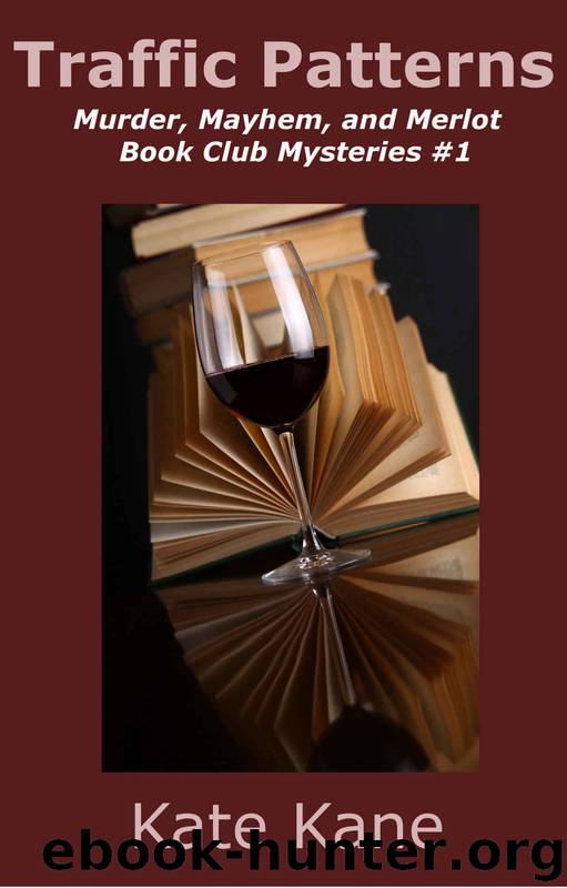 Traffic Patterns: Murder Mayhem and Merlot Book Club Mystery #1 by Kate Kane