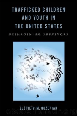 Trafficked Children and Youth in the United States by Gozdziak Elzbieta M