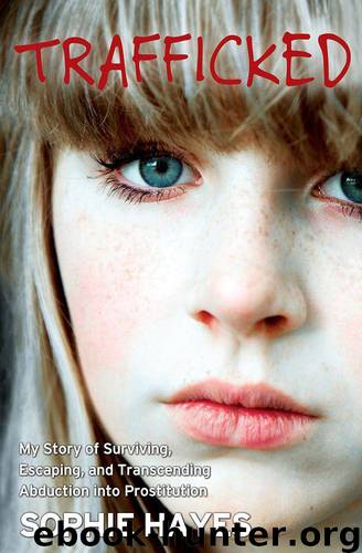 Trafficked: My Story of Surviving, Escaping, and Transcending Abduction into Prostitution by Sophie Hayes