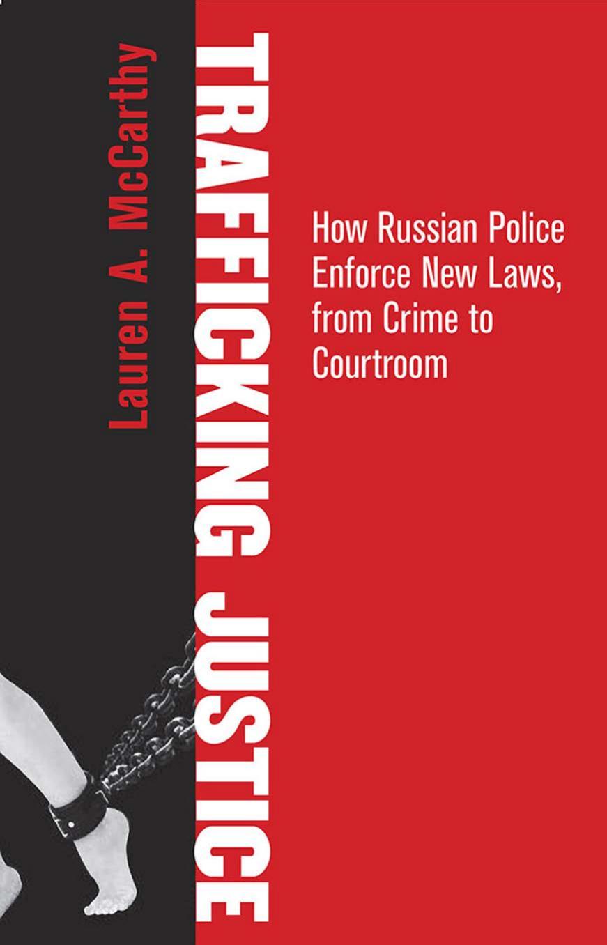 Trafficking Justice: How Russian Police Enforce New Laws, from Crime to Courtroom by by Lauren A. McCarthy