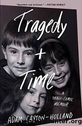Tragedy Plus Time_A Tragi-Comic Memoir by Adam Cayton-Holland