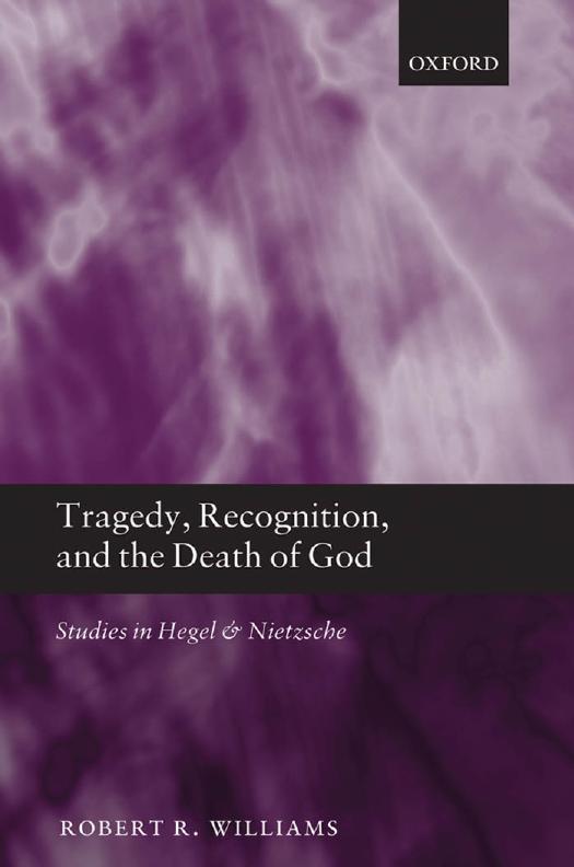 Tragedy, Recognition, and the Death of God: Studies in Hegel and Nietzsche by Robert R. Williams