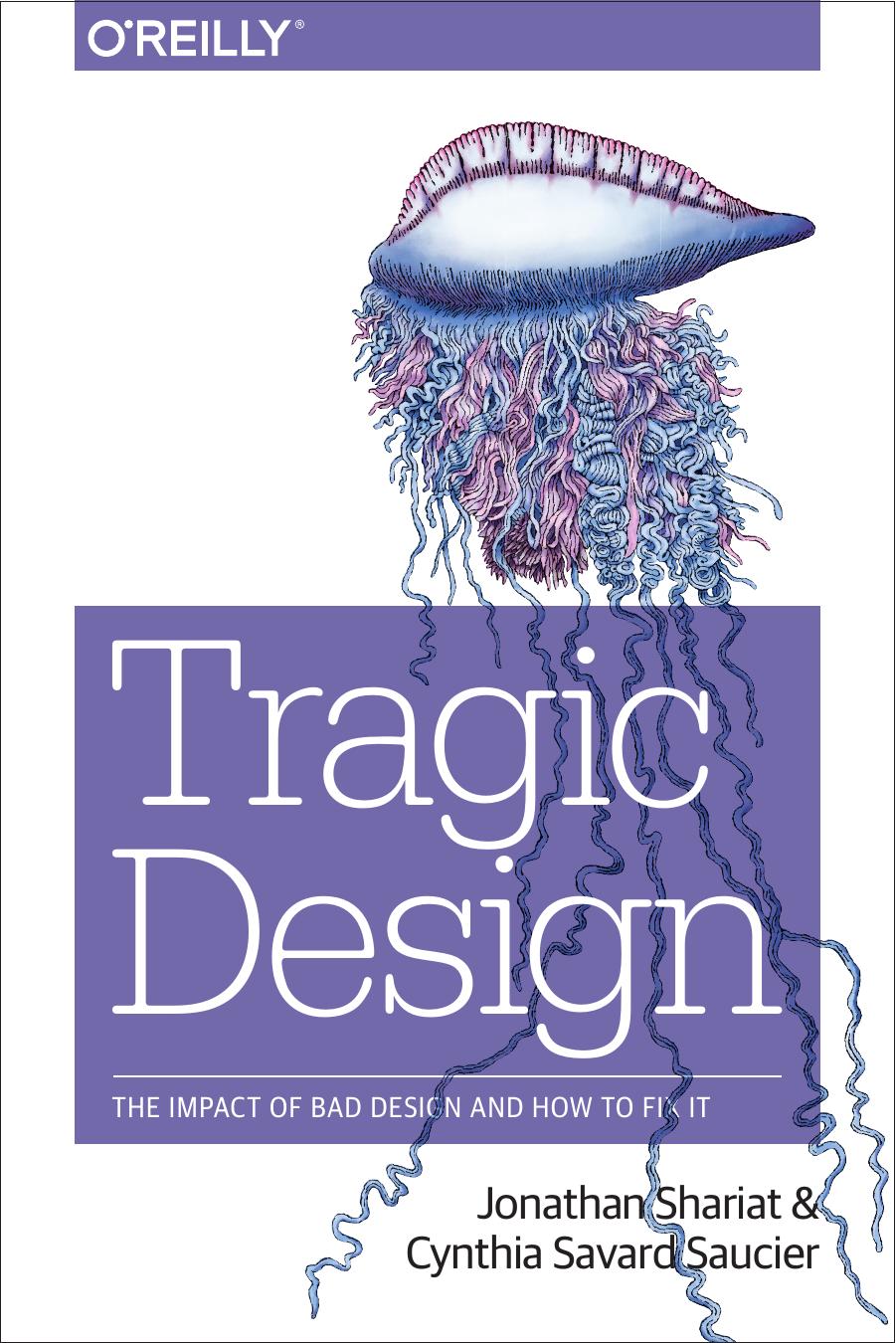 Tragic Design: The Impact of Bad Product Design and How to Fix It by Jonathan Shariat && Cynthia Savard Saucier