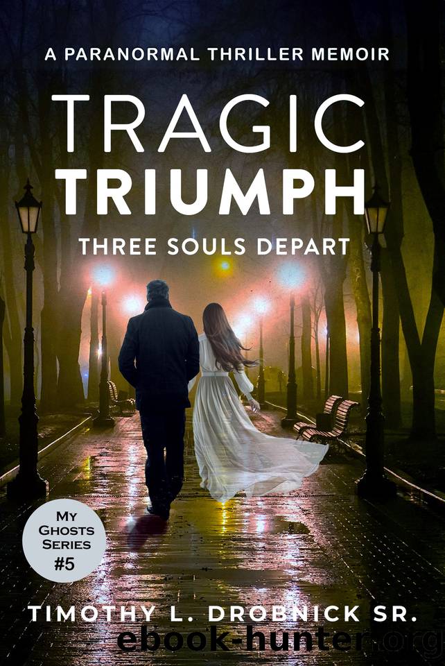 Tragic Triumph: Three Souls Depart (My Ghosts Book 5) by Timothy L. Drobnick Sr