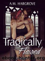 Tragically Flawed by A. M. Hargrove