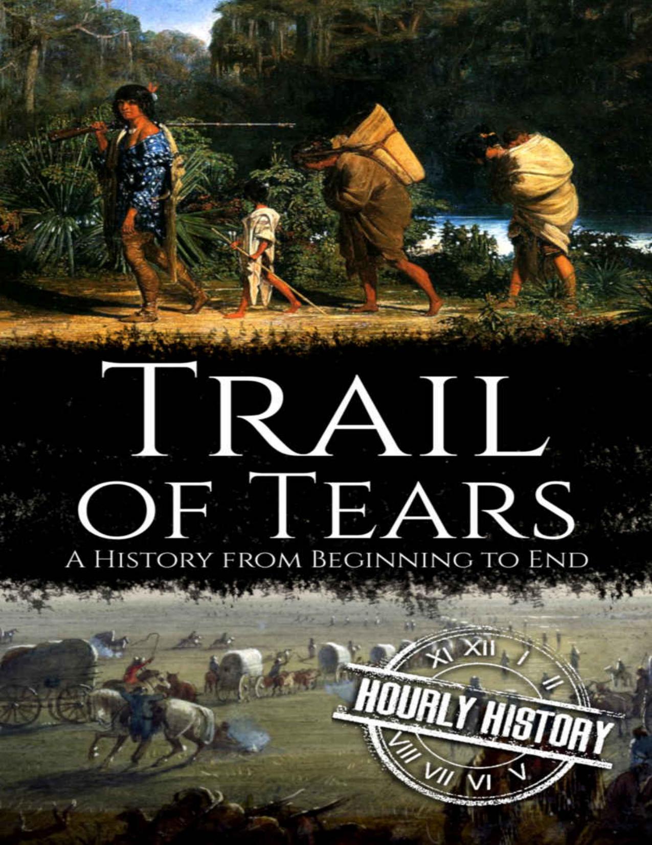 Trail of Tears: A History from Beginning to End (Native American History Book 2) by Hourly History