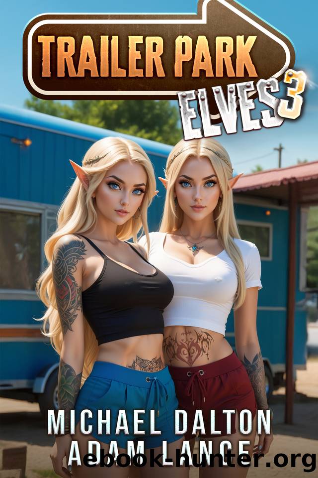 Trailer Park Elves 3: A Humorous LitRPG Slice-of-Life Adventure by Michael Dalton & Adam Lance