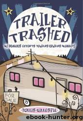 Trailer Trashed: My Dubious Efforts Toward Upward Mobility by Hollis Gillespie