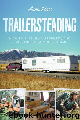Trailersteading: How to Find, Buy, Retrofit, and Live Large in a Mobile Home (Modern Simplicity Book 2) by Anna Hess