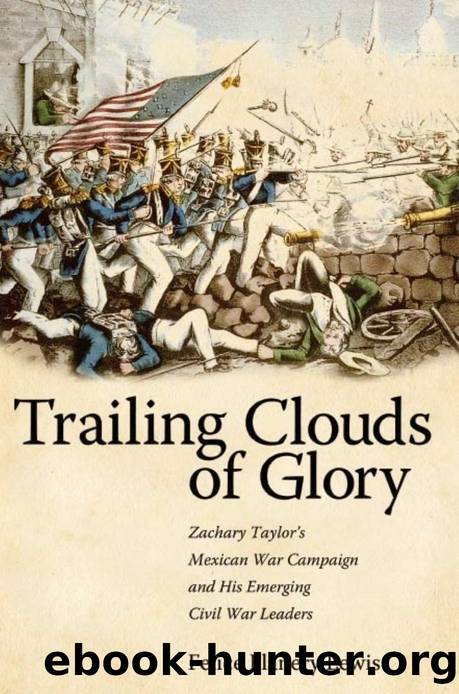 Trailing Clouds of Glory : Zachary Taylor's Mexican War Campaign and His Emerging Civil War Leaders by Felice Flanery Lewis
