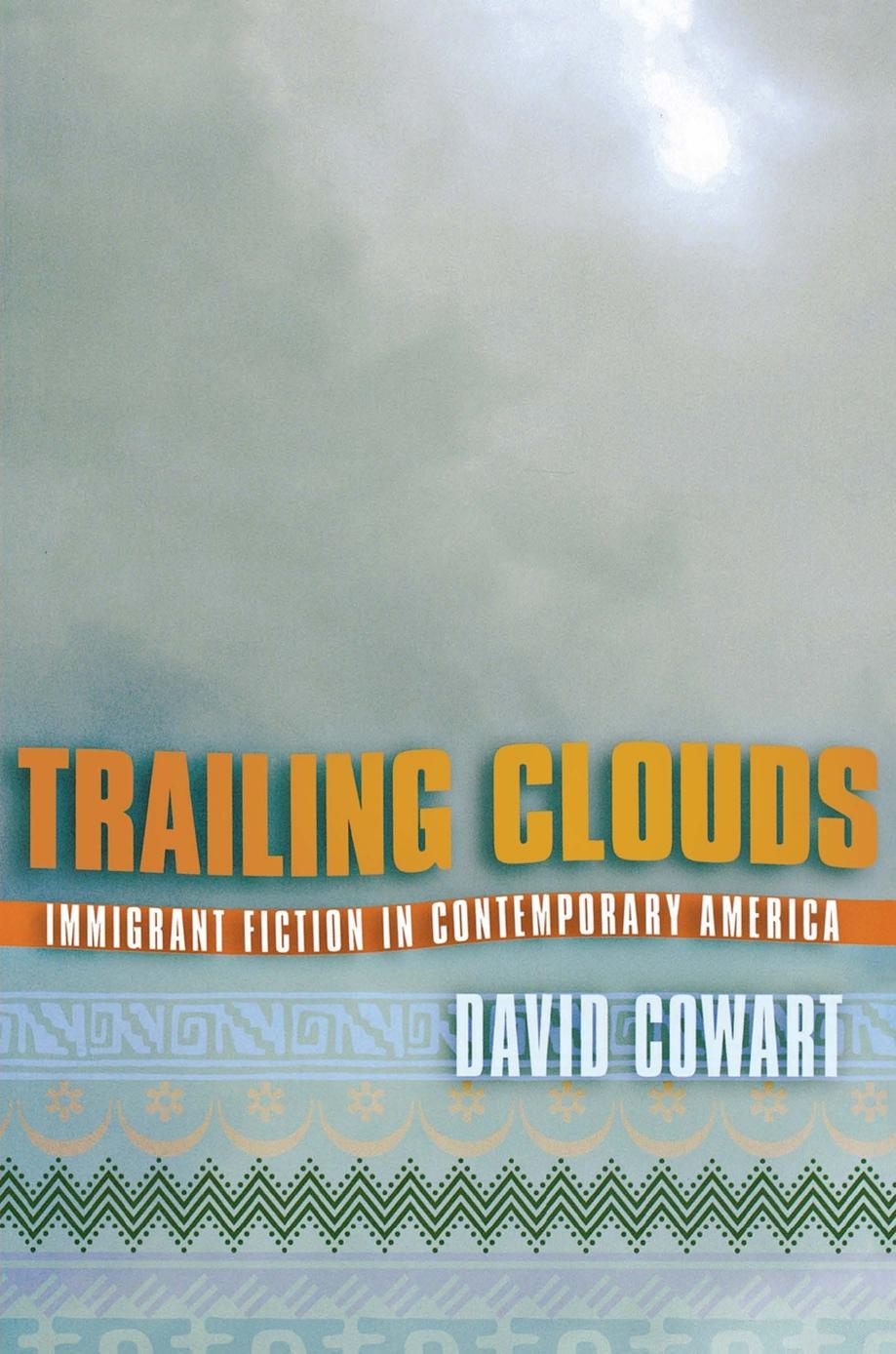Trailing Clouds: Immigrant Fiction in Contemporary America by David Cowart
