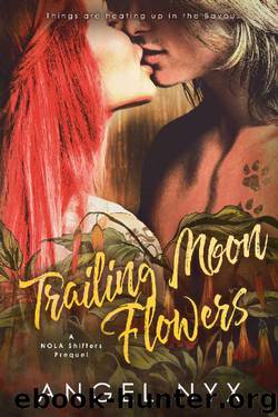 Trailing Moon Flowers_A NOLA Shifters Prequel by Angel Nyx