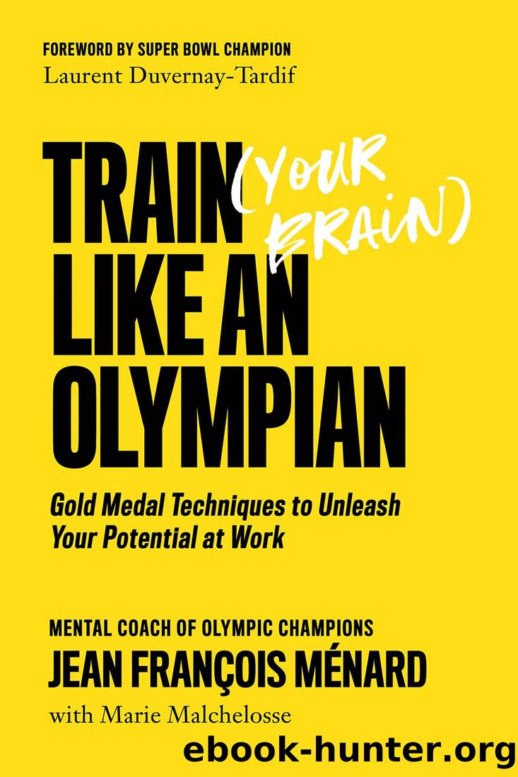 Train (Your Brain) Like an Olympian: Gold Medal Techniques to Unleash Your Potential at Work by Jean François Ménard & Marie Malchelosse