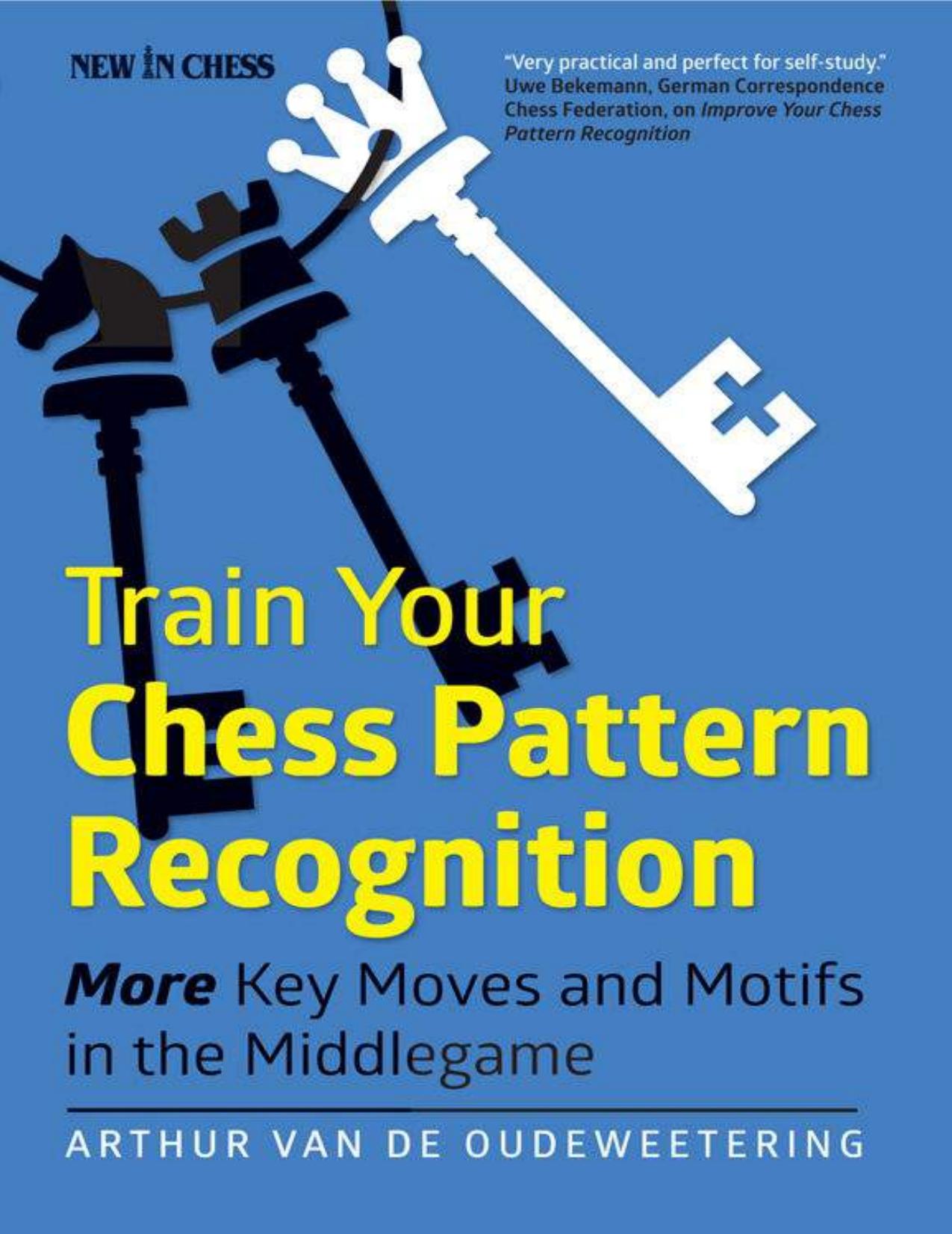 Train Your Chess Pattern Recognition: More Key Moves & Motives in the Middlegame: 2 by International Master Arthur van de Oudeweetering