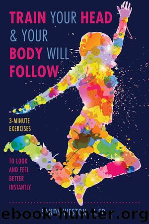 Train Your Head & Your Body Will Follow by Sandy Weston