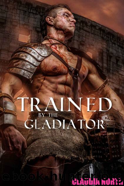 Trained By The Gladiator: Hot Taboo Historical Roman Gladiator Erotica by Claudia North