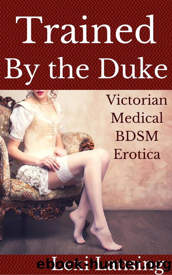 Trained By the Duke: A Victorian BDSM Medical Examination Erotic Short (The Duke of Maidenborough Book 3) by Lexi Lansing