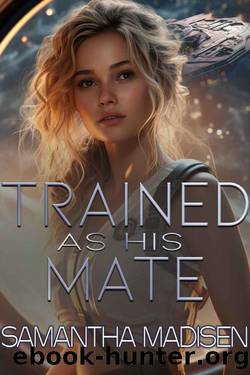 Trained as His Mate: A Sci-Fi Alien Romance by Samantha Madisen