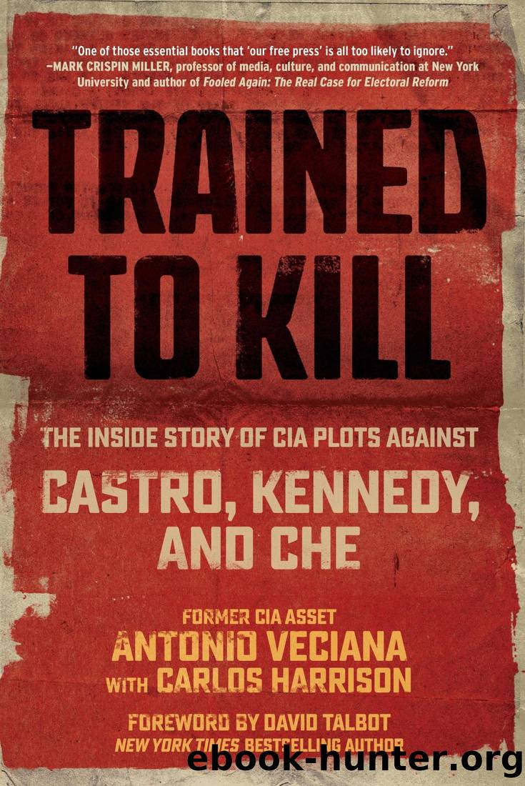 Trained to Kill: The Inside Story of CIA Plots against Castro, Kennedy, and Che by Antonio Veciana & Carlos Harrison