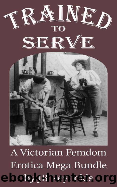 Trained to Serve: 12 Part Mega Bundle, Over 250 pages of Victorian Femdom Erotica by JB Reynolds