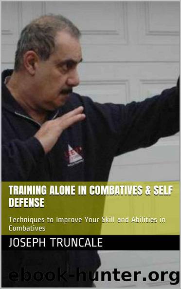Training Alone in Combatives & Self Defense: Techniques to Improve Your Skill and Abilities in Combatives (Pro-Systems Basic Guide Series Book 1) by Joseph Truncale