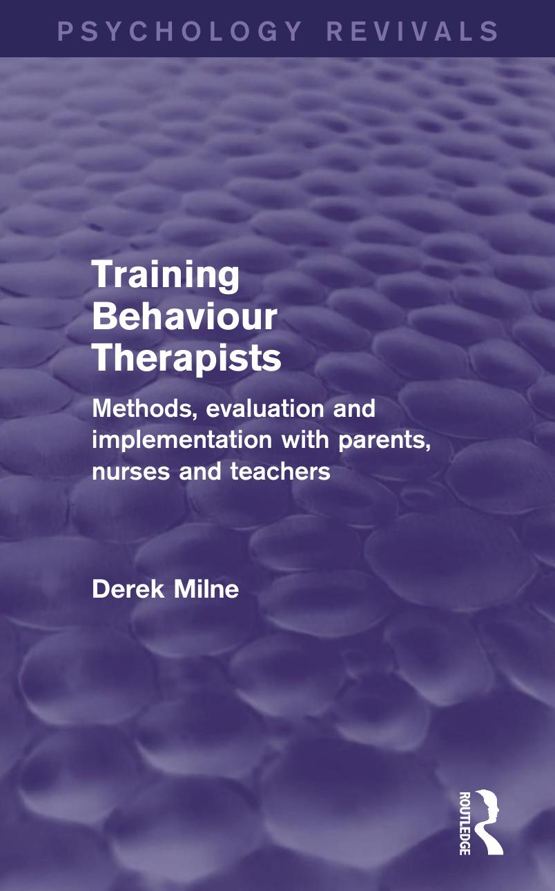 Training Behaviour Therapists (Psychology Revivals) : Methods, Evaluation and Implementation with Parents, Nurses and Teachers by Derek Milne