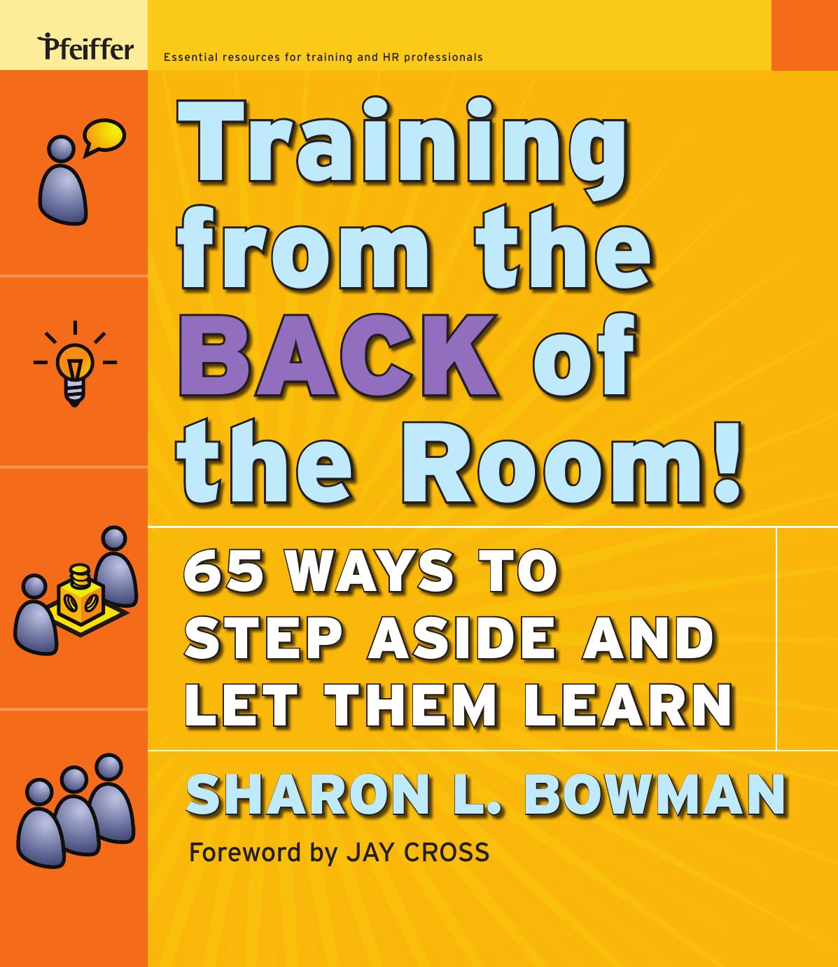 Training From the Back of the Room!: 65 Ways to Step Aside and Let Them Learn by Sharon L. Bowman