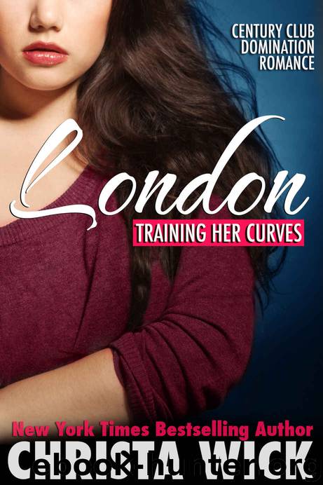 Training Her Curves - London (A BBW Billionaire Domination & Submission Romance) by Wick Christa