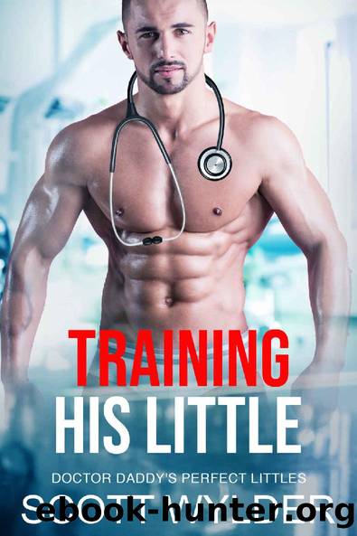 Training His Little: An Age Play Daddy Dom Instalove Romance (Doctor Daddy's Perfect Littles Book 11) by Scott Wylder