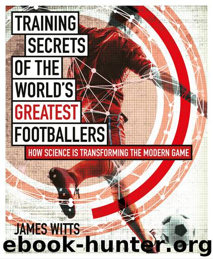 Training Secrets of the World's Greatest Footballers by James Witts