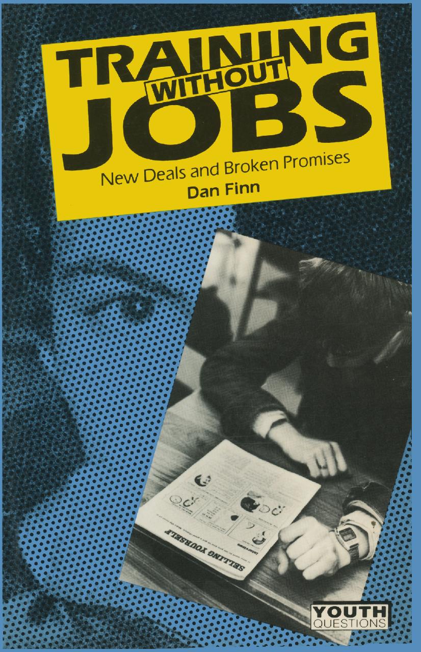 Training Without Jobs: New Deals and Broken Promises: From Raising the School Leaving Age to the Youth Training Scheme by Dan Finn (auth.)