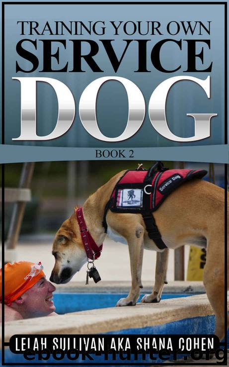 Training Your Own Service Dog Book 2: Training Psychiatric Service Dogs - PTSD, Anxiety Disorders, and Depression by Lelah Sullivan & AKA Shana Cohen