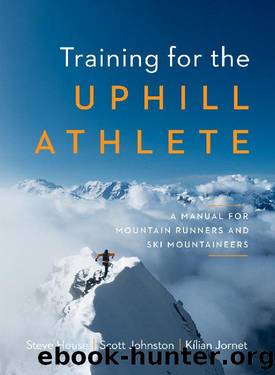 Training for the Uphill Athlete by Steve House & Scott Johnston & Kilian Jornet