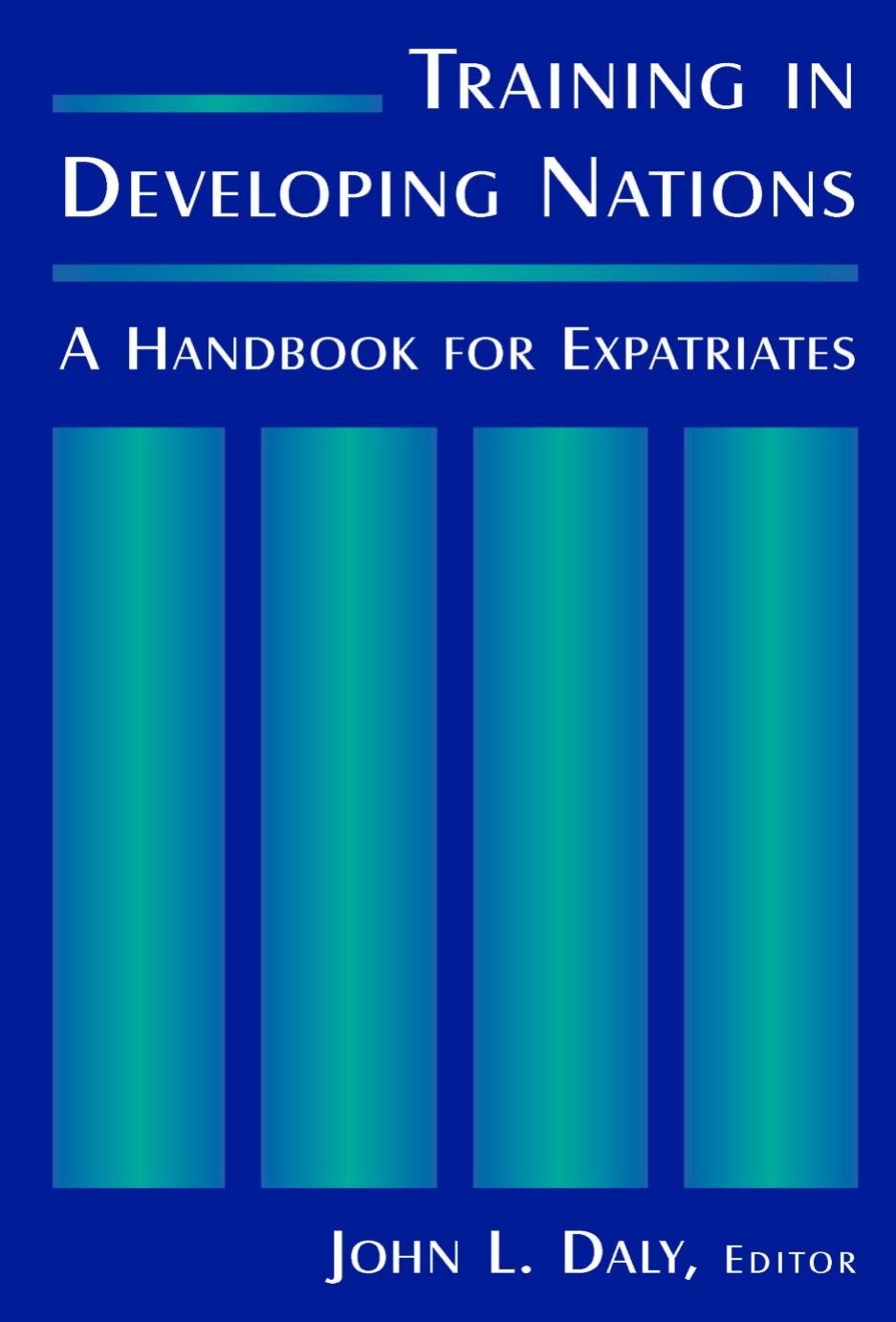 Training in Developing Nations: a Handbook for Expatriates : A Handbook for Expatriates by John L. Daly