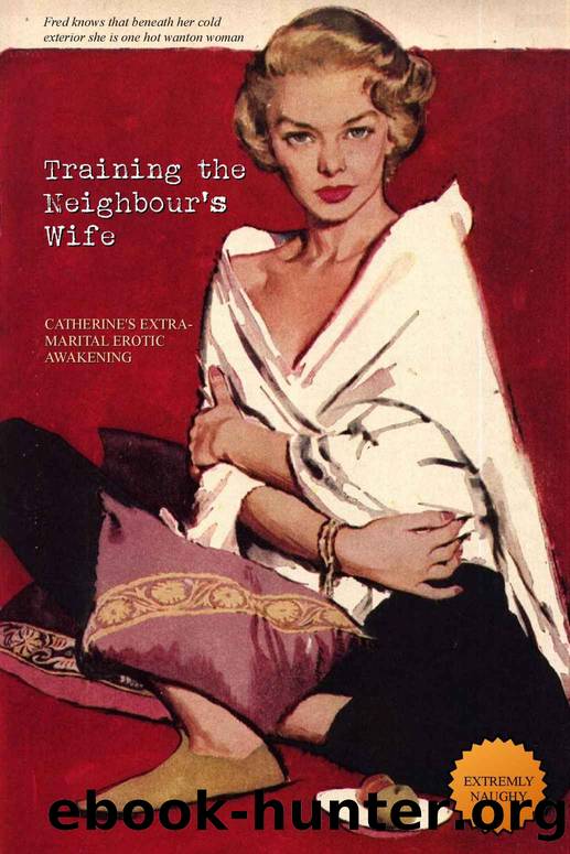 Training the Neighbour's Wife: Catherine's Extra-Marital Erotic Awakening by Anonymous