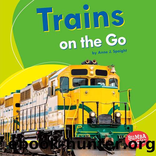 Trains on the Go by Anne J. Spaight