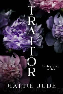 Traitor: A Bully Romance (Loxley Prep Book 1) by Hattie Jude