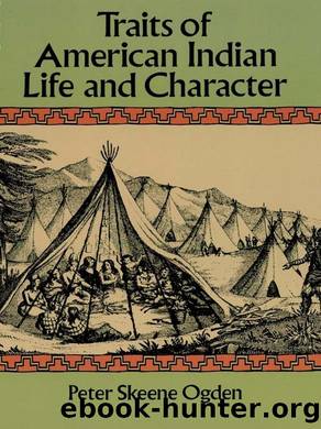 Traits of American Indian Life and Character by Peter Skeene Ogden
