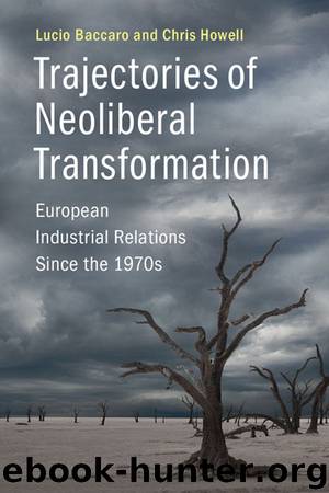 Trajectories of Neoliberal Transformation: European Industrial Relations Since the 1970s by Lucio Baccaro & Chris Howell