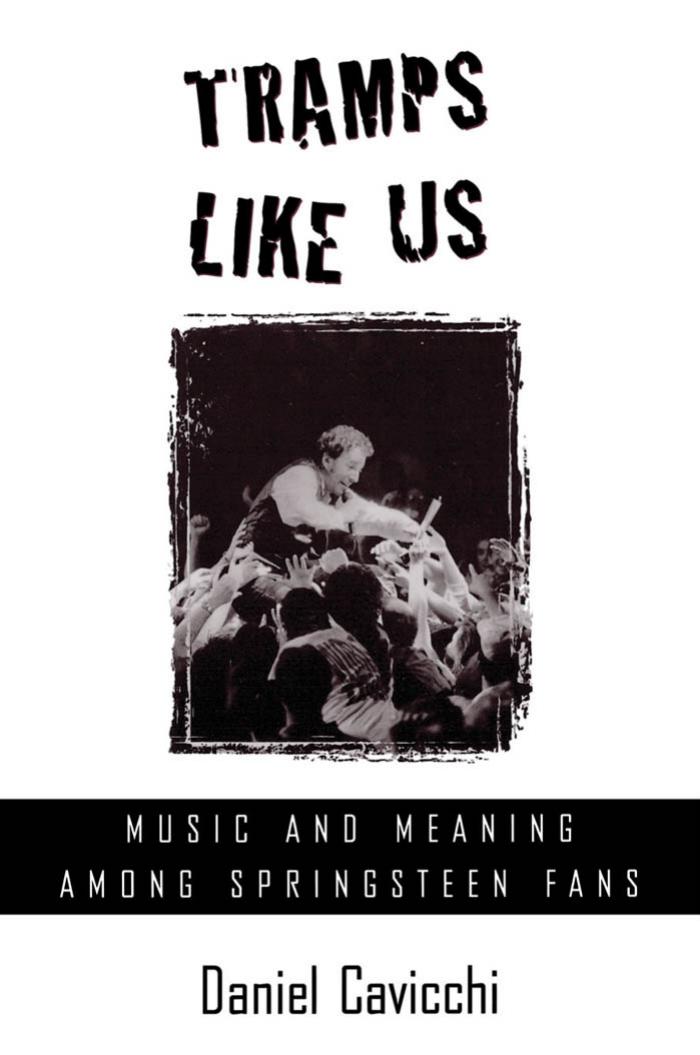 Tramps Like Us: Music and Meaning among Springsteen Fans by Daniel Cavicchi