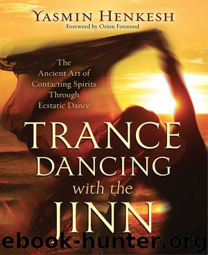 Trance Dancing with the Jinn: The Ancient Art of Contacting Spirits Through Ecstatic Dance by Yasmin Henkesh