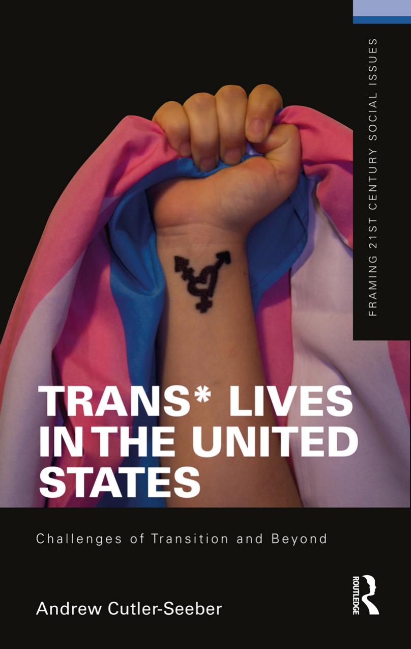 Trans* Lives in the United States: Challenges of Transition and Beyond by Andrew Rene Cutler-Seeber