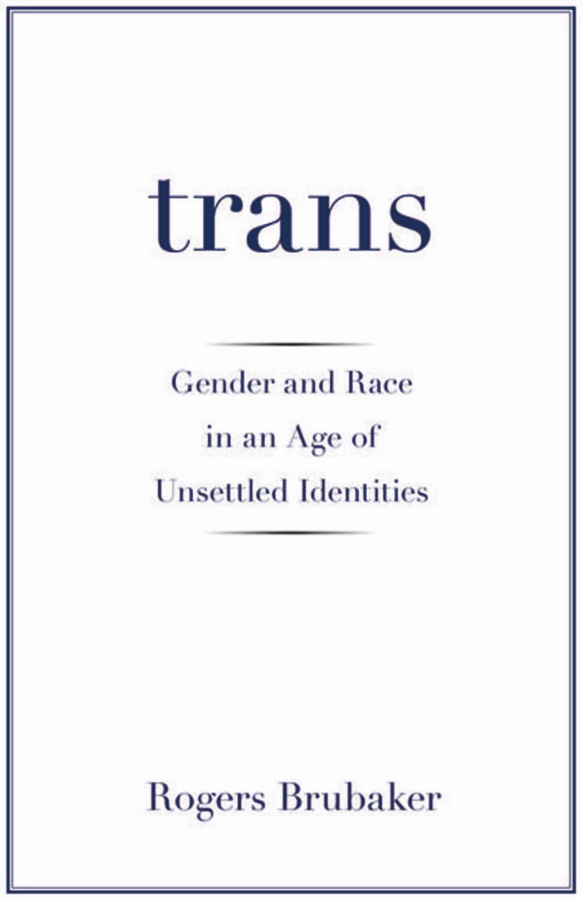 Trans: Gender and Race in an Age of Unsettled Identities by Rogers Brubaker