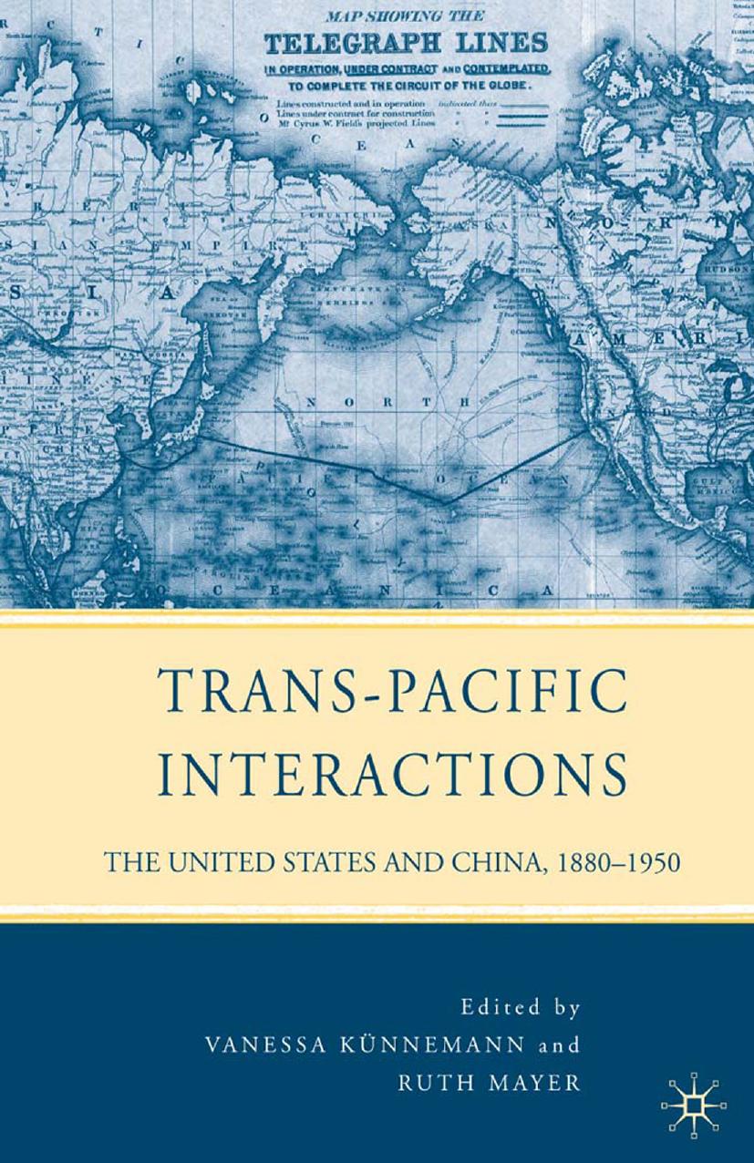 Trans-Pacific Interactions: The United States and China, 1880â1950 by Vanessa Künnemann Ruth Mayer (eds.)