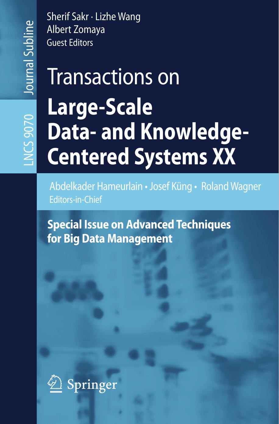 Transactions on Large-Scale Data- and Knowledge-Centered Systems XX: Special Issue on Advanced Techniques for Big Data Management by Abdelkader Hameurlain Josef Küng Roland Wagner Sherif Sakr Lizhe Wang Albert Zomaya (eds.)