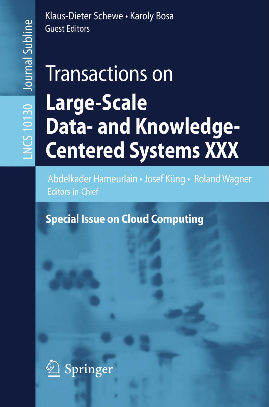 Transactions on Large-Scale Data- and Knowledge-Centered Systems XXX: Special Issue on Cloud Computing by Abdelkader Hameurlain Josef Küng Roland Wagner Klaus-Dieter Schewe Karoly Bosa (eds.)