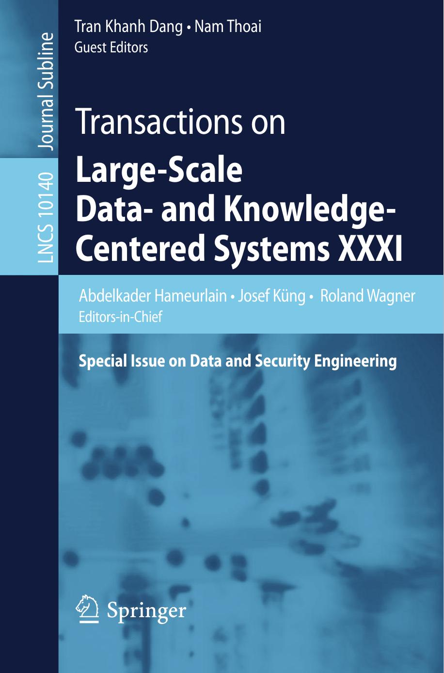 Transactions on Large-Scale Data- and Knowledge-Centered Systems XXXI: Special Issue on Data and Security Engineering by Abdelkader Hameurlain Josef Küng Roland Wagner Tran Khanh Dang Nam Thoai (eds.)