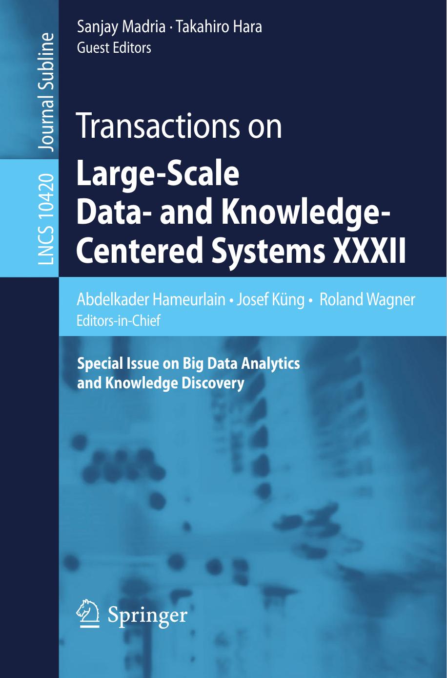 Transactions on Large-Scale Data- and Knowledge-Centered Systems XXXII Special Issue on Big Data Analytics and Knowledge Discovery by Hameurlain Abdelkader; Hara Takahiro; Küng Josef; Madria Sanjay; Wagner Roland