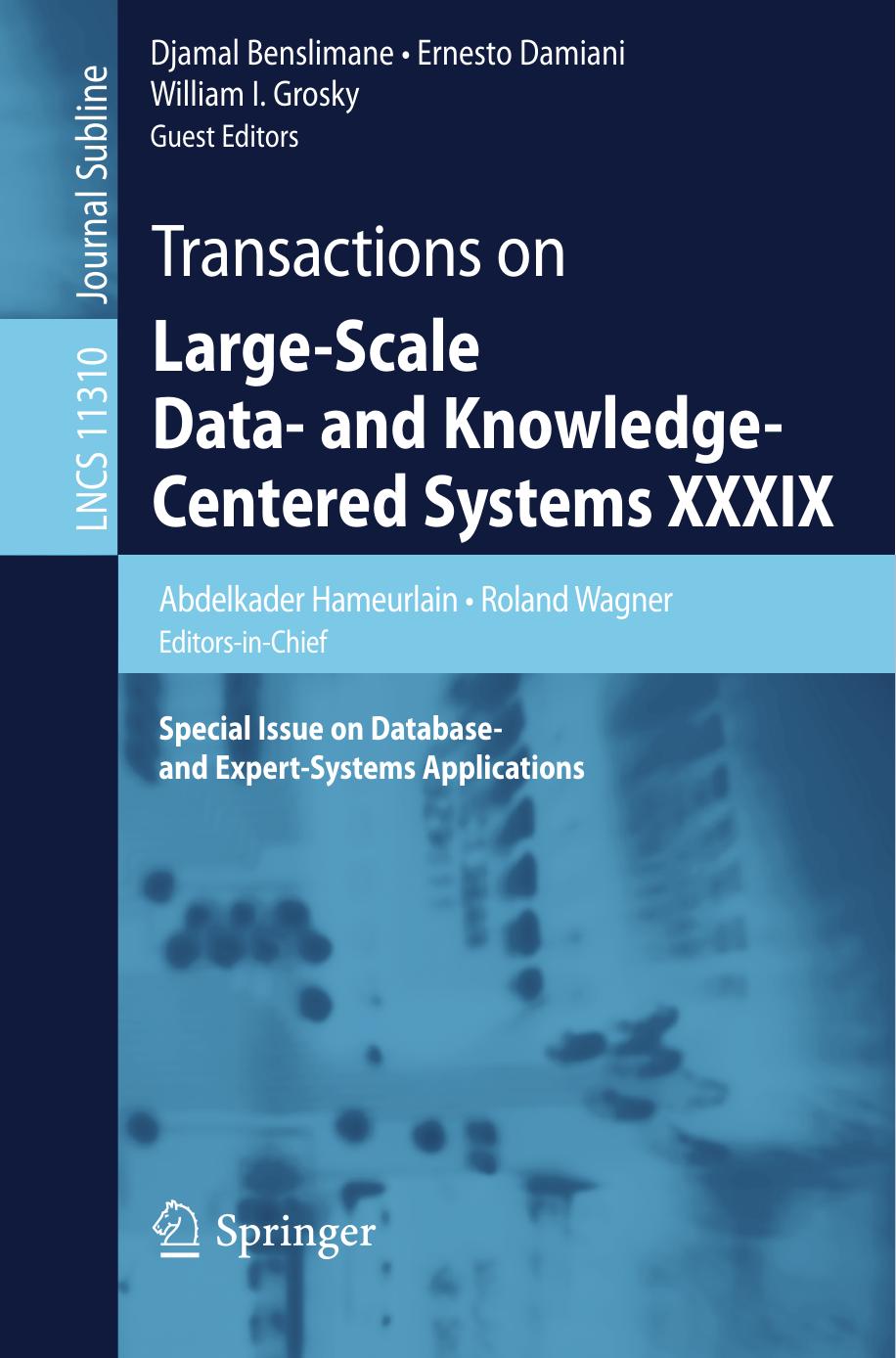 Transactions on Large-Scale Data- and Knowledge-Centered Systems XXXIX: Special Issue on Database- and Expert-Systems Applications by Abdelkader Hameurlain Roland Wagner Djamal Benslimane Ernesto Damiani William I. Grosky